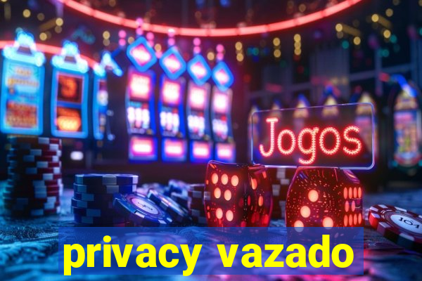 privacy vazado